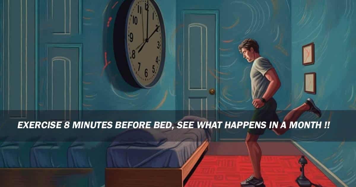 Exercise 8 Minutes Before Bed, See What Happens In A Month